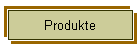 Produkte
